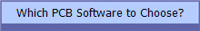 Which PCB Software to Choose?